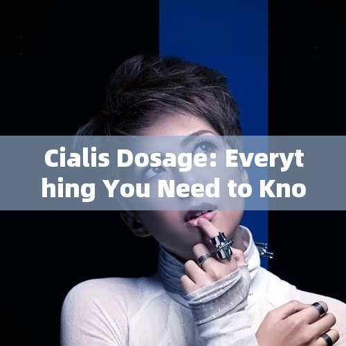 Cialis Dosage: Everything You Need to KnowTitle: Unlocking the Power of Cialis: The Ultimate Guide to Dosage for Optimal Performance - 