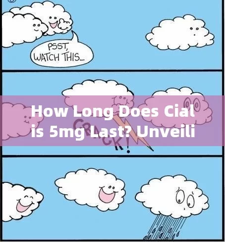 How Long Does Cialis 5mg Last? Unveiling the DurationTitle: Unveiling the Durability of Cialis 5mg: How Long Can You Expect It to Last?