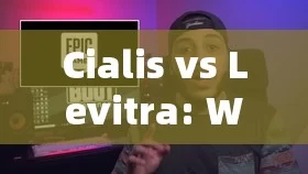 Cialis vs Levitra: Which One Is Right for You?