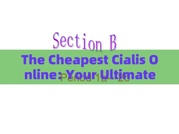 The Cheapest Cialis Online: Your Ultimate Guide