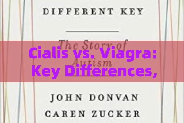 Cialis vs. Viagra: Key Differences,Cialis vs Viagra: Key Differences & Insights