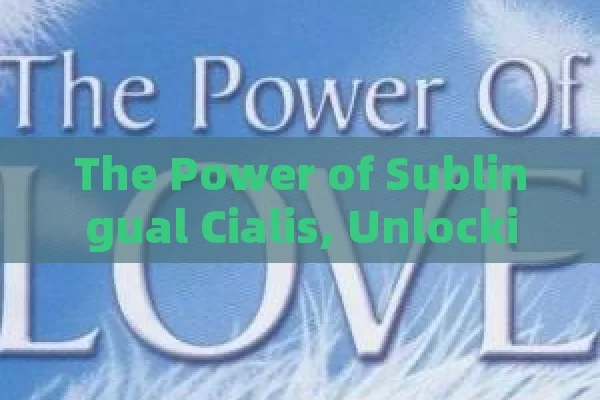 The Power of Sublingual Cialis, Unlocking the Benefits and Risks of Sublingual Cialis