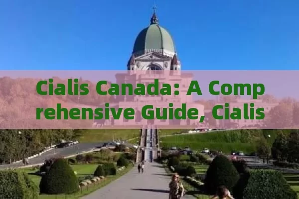 Cialis Canada: A Comprehensive Guide, Cialis Canada: A Comprehensive Guide to Erectile Dysfunction Treatment