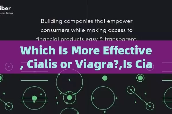 Which Is More Effective, Cialis or Viagra?,Is Cialis or Viagra More Effective? Unveiling the Best Choice for You