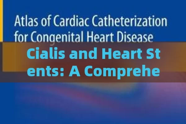 Cialis and Heart Stents: A Comprehensive Guide,Cialis and Heart Stents: A Critical Analysis for Patients