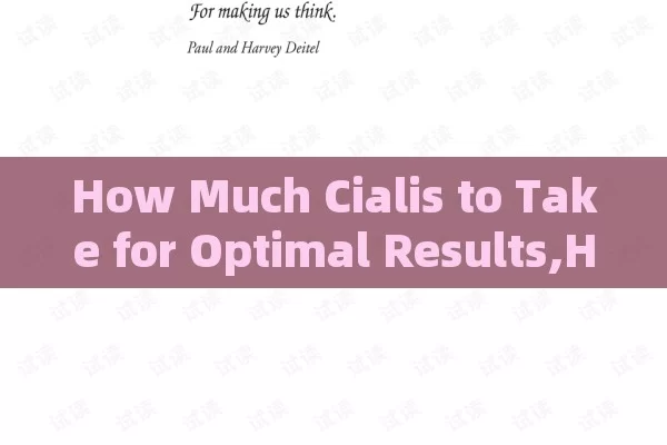 How Much Cialis to Take for Optimal Results,How Much Cialis Should I Take? A Comprehensive Guide