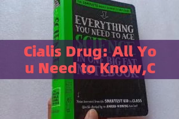 Cialis Drug: All You Need to Know,Cialis Drug: A Comprehensive Guide to Understanding Its Benefits and Usage