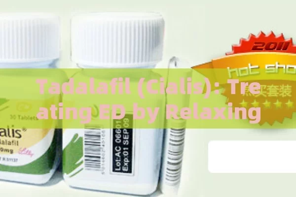 Tadalafil (Cialis): treating ED by relaxing Penis muscles.