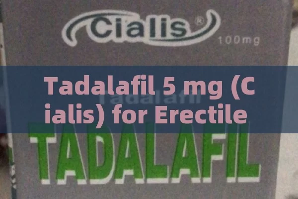 Tadalafil 5 mg (Cialis) for Erectile Dysfunction