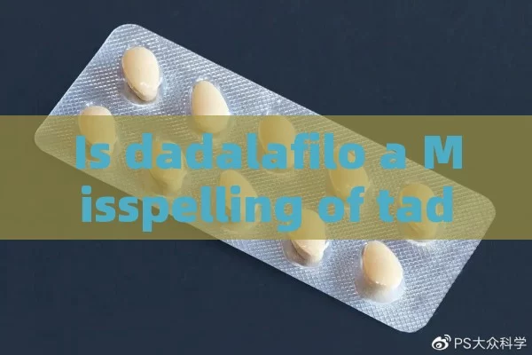 Is dadalafilo a Misspelling of tadalafil?