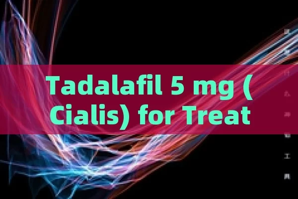 Tadalafil 5 mg (Cialis) for Treating Male ED.