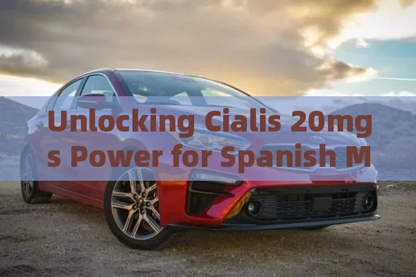 Unlocking Cialis 20mgs Power for Spanish Men