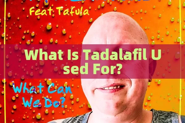 What Is Tadalafil Used For?