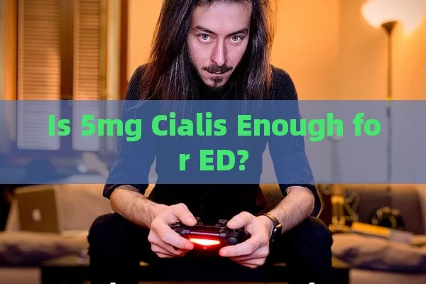 Is 5mg Cialis Enough for ED?