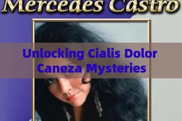 Unlocking Cialis Dolor Caneza Mysteries