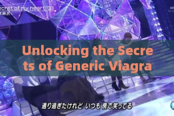 Unlocking the Secrets of Generic Viagra in Spain: A Complete Guide