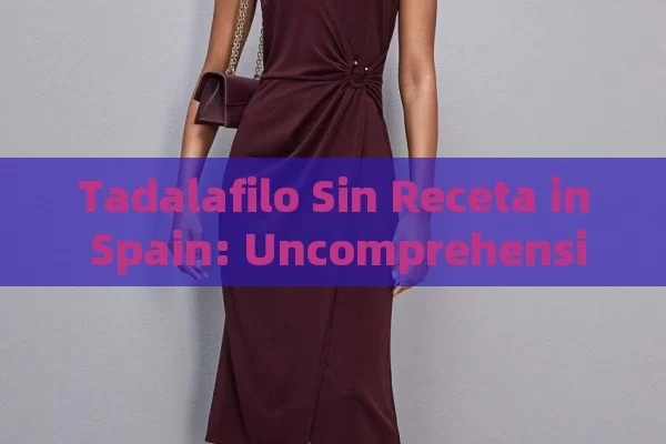 Tadalafilo Sin Receta in Spain: Uncomprehensive Buying & Using Guide