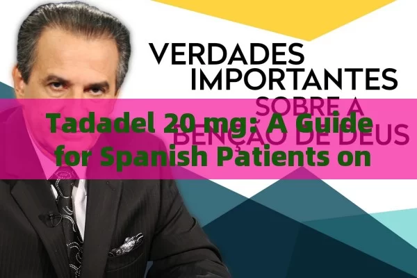 Tadadel 20 mg: A Guide for Spanish Patients on Uses, Benefits & Considerations