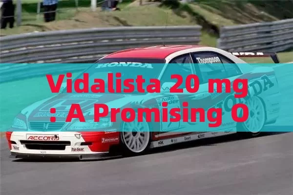 Vidalista 20 mg: A Promising Option