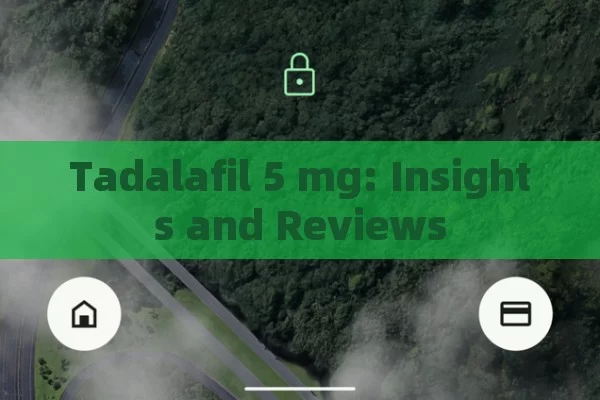 Tadalafil 5 mg: Insights and Reviews