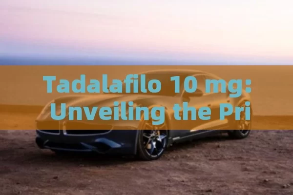 Tadalafilo 10 mg: Unveiling the Price Mystery