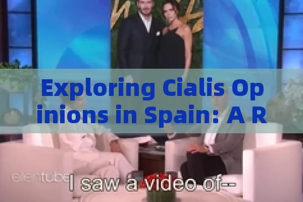 Exploring Cialis Opinions in Spain: A Review