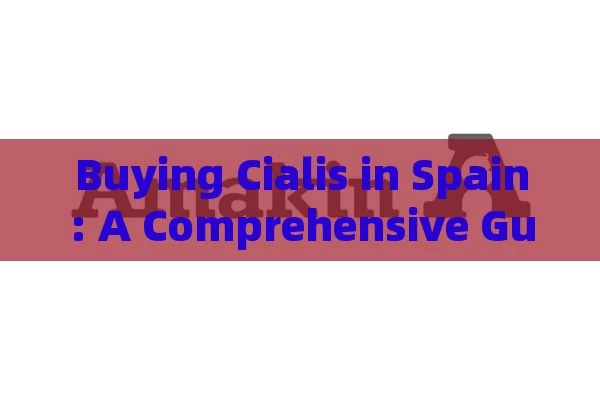 Buying Cialis in Spain: A Comprehensive Guide