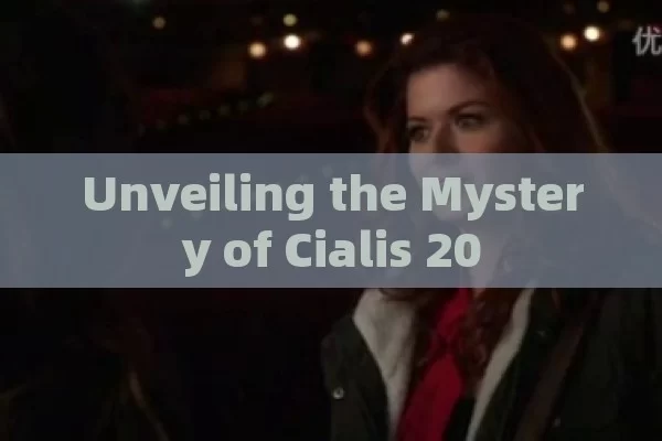 Unveiling the Mystery of Cialis 20