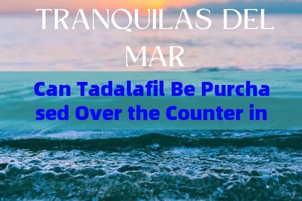 Can Tadalafil Be Purchased Over the Counter in Spain?