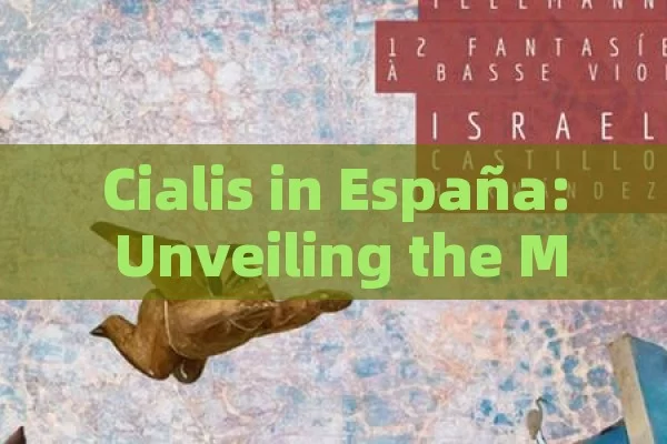 Cialis in España: Unveiling the Mystery