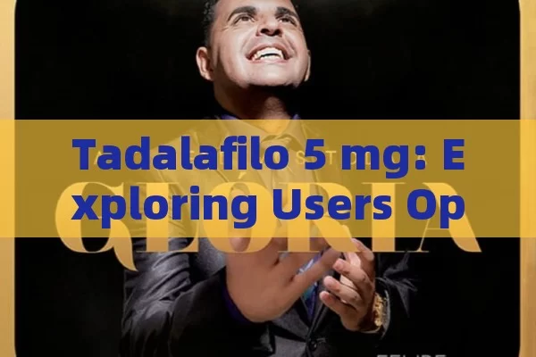 Tadalafilo 5 mg: Exploring Users Opinions