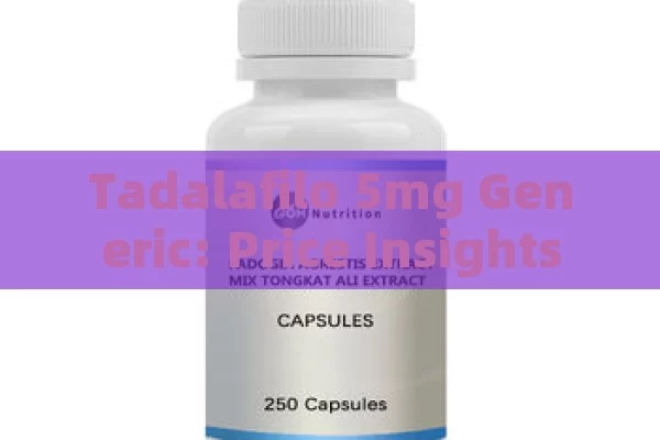 Tadalafilo 5mg Generic: Price Insights