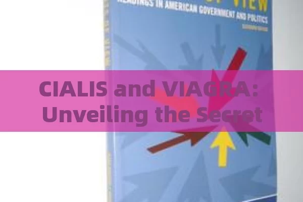 CIALIS and VIAGRA: Unveiling the Secrets of These Medications